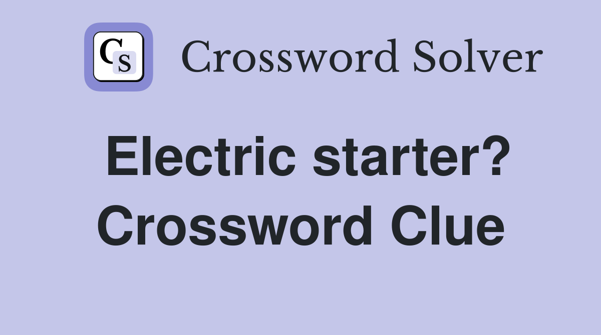 Electric starter? Crossword Clue