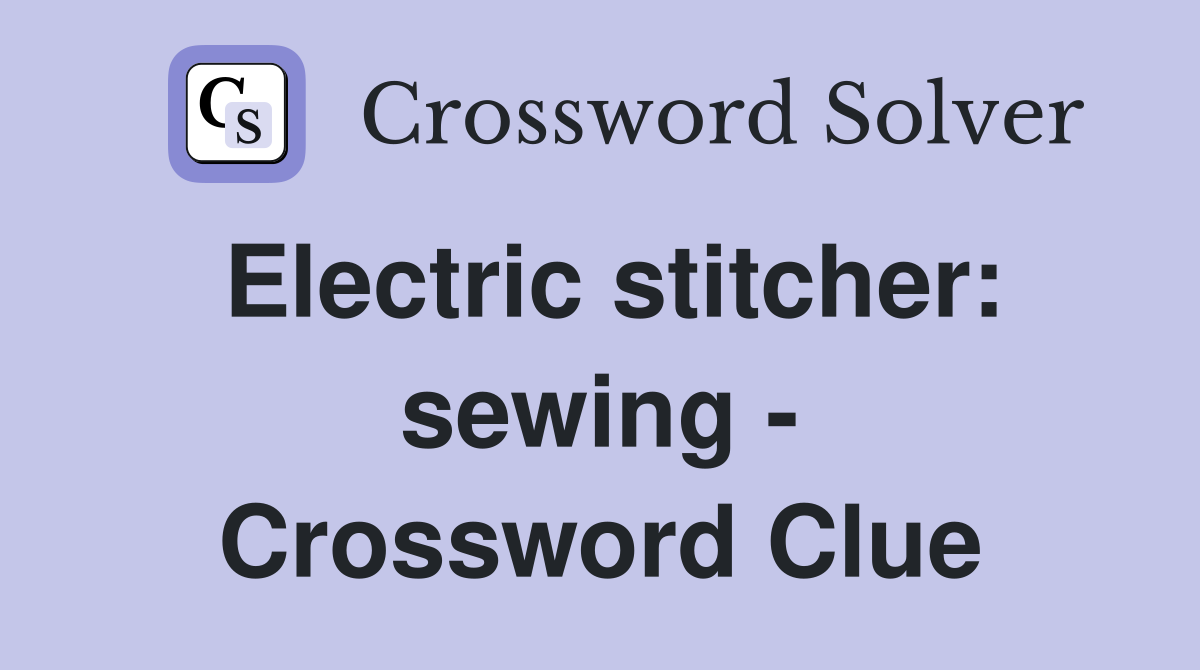 Electric stitcher: sewing - Crossword Clue