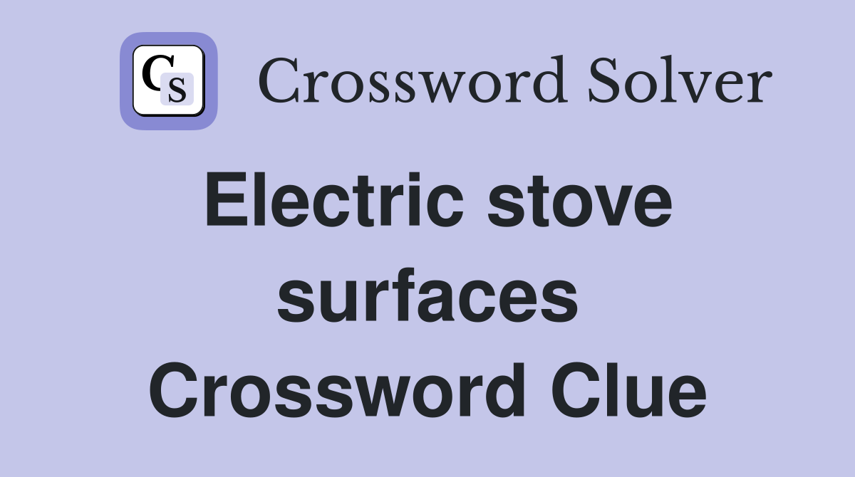 Electric stove surfaces Crossword Clue