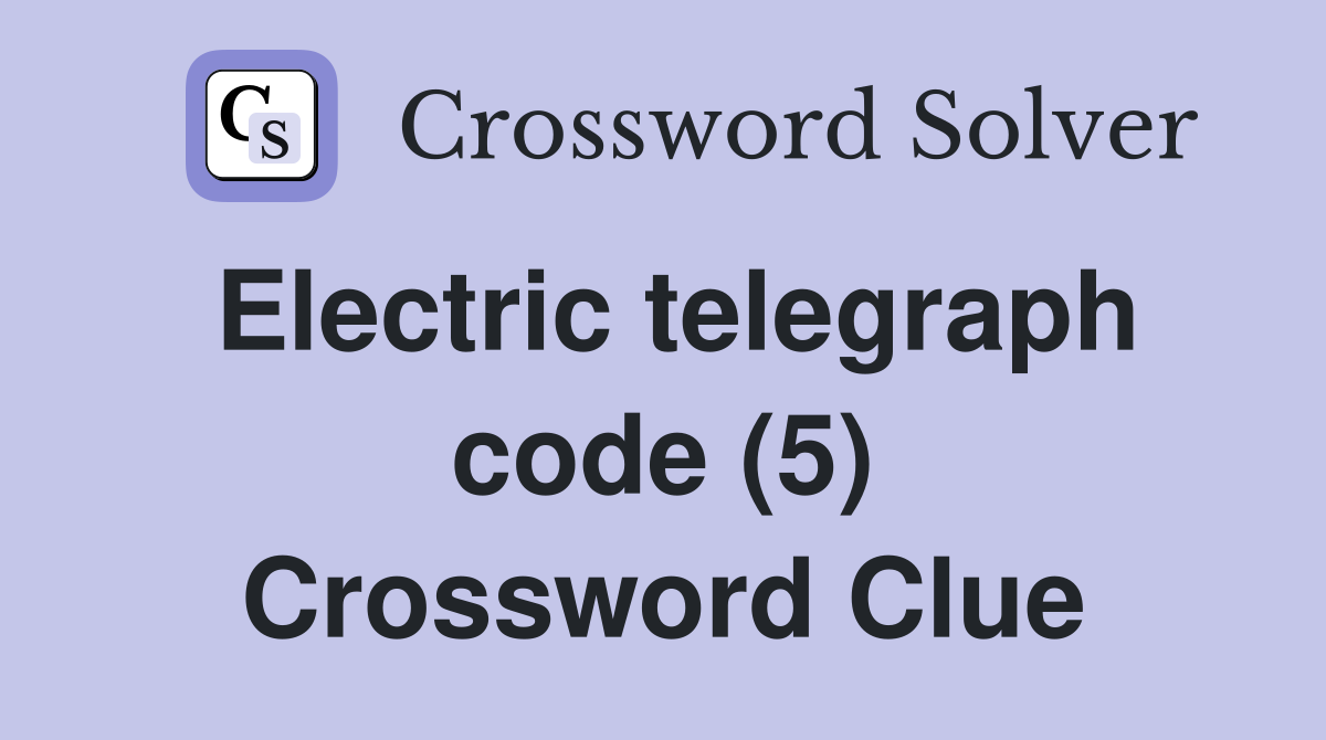 Electric telegraph code (5) Crossword Clue