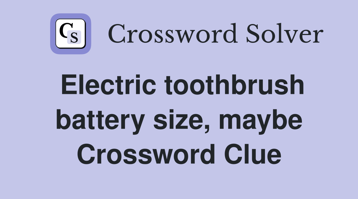Electric toothbrush battery size, maybe Crossword Clue