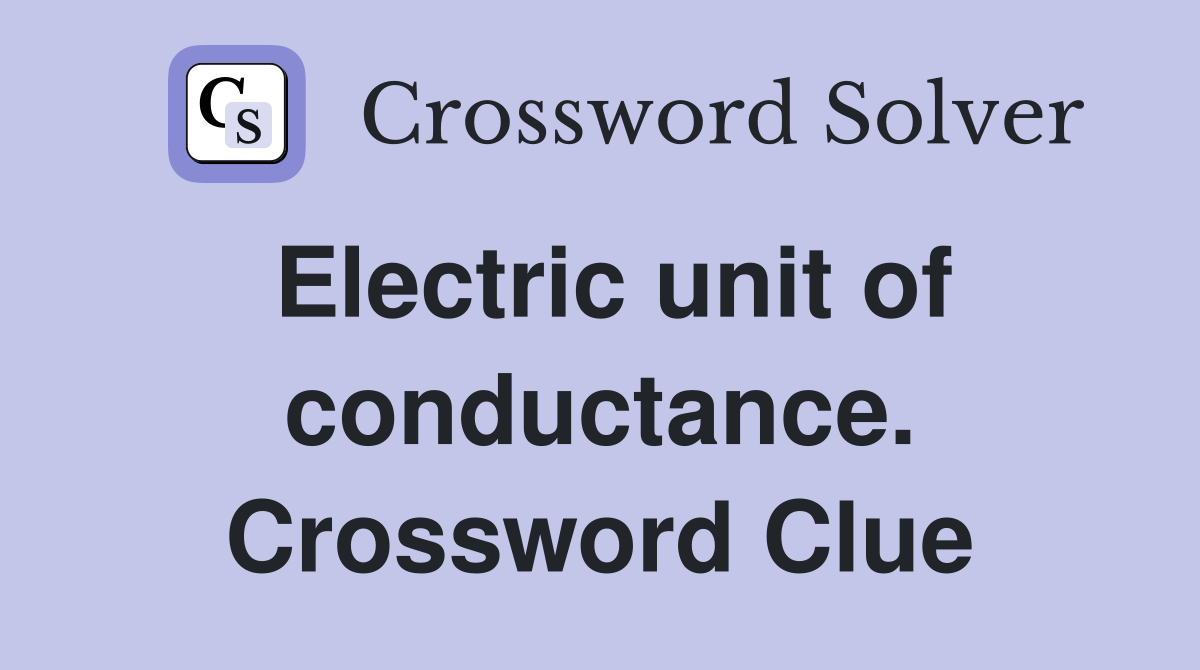 Electric unit of conductance. Crossword Clue
