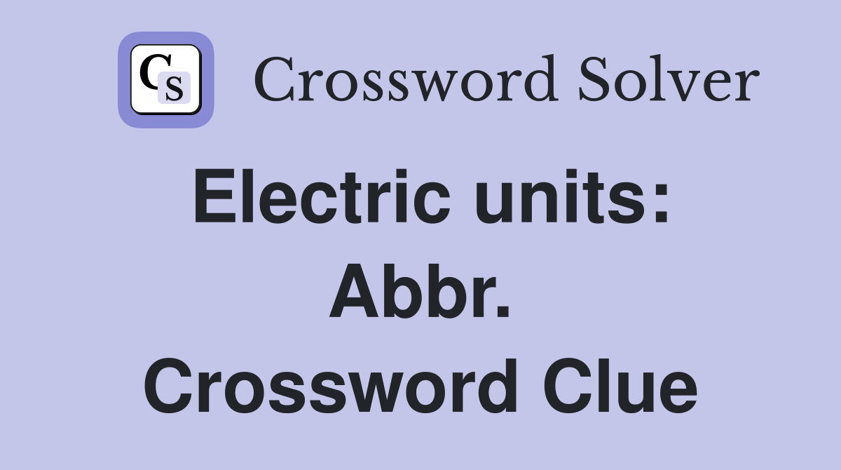 Electric units: Abbr. Crossword Clue