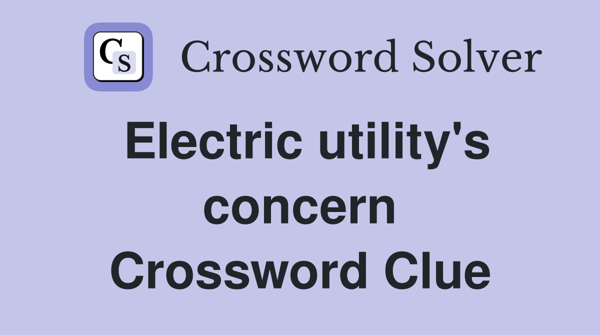 Electric utility's concern Crossword Clue