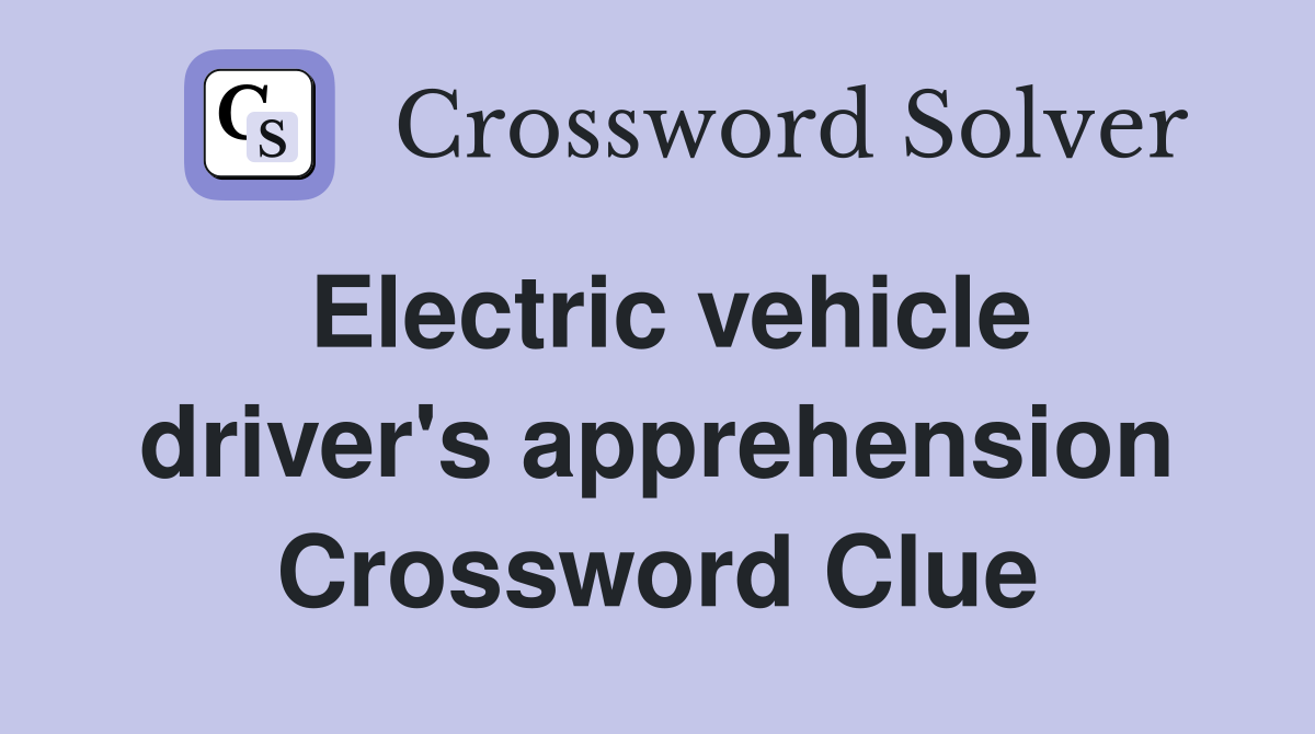 Electric vehicle driver's apprehension Crossword Clue