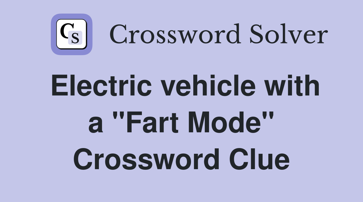 Electric vehicle with a "Fart Mode" Crossword Clue