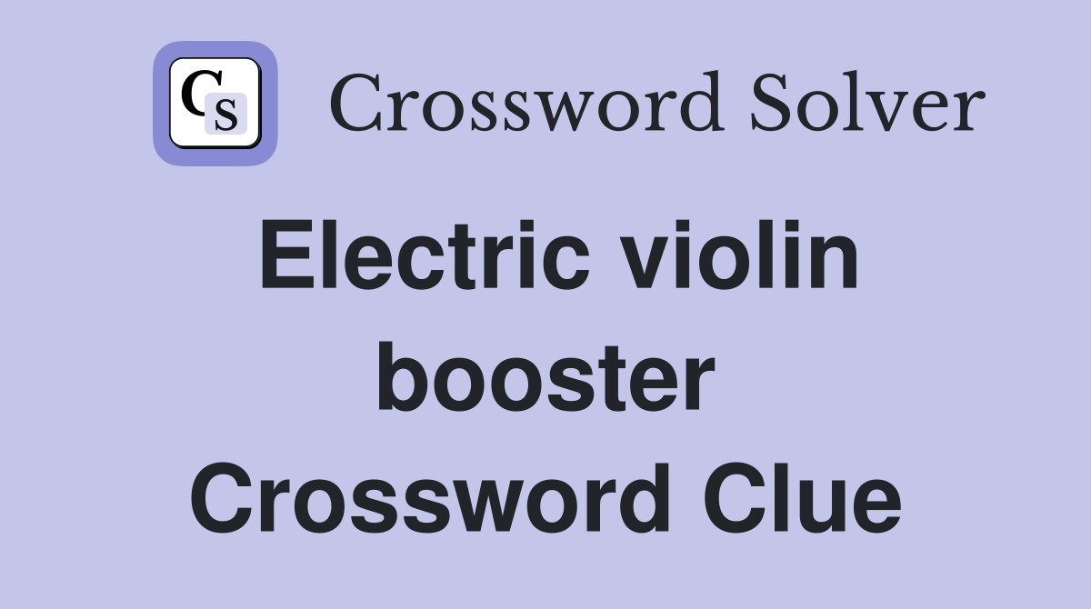 Electric violin booster Crossword Clue