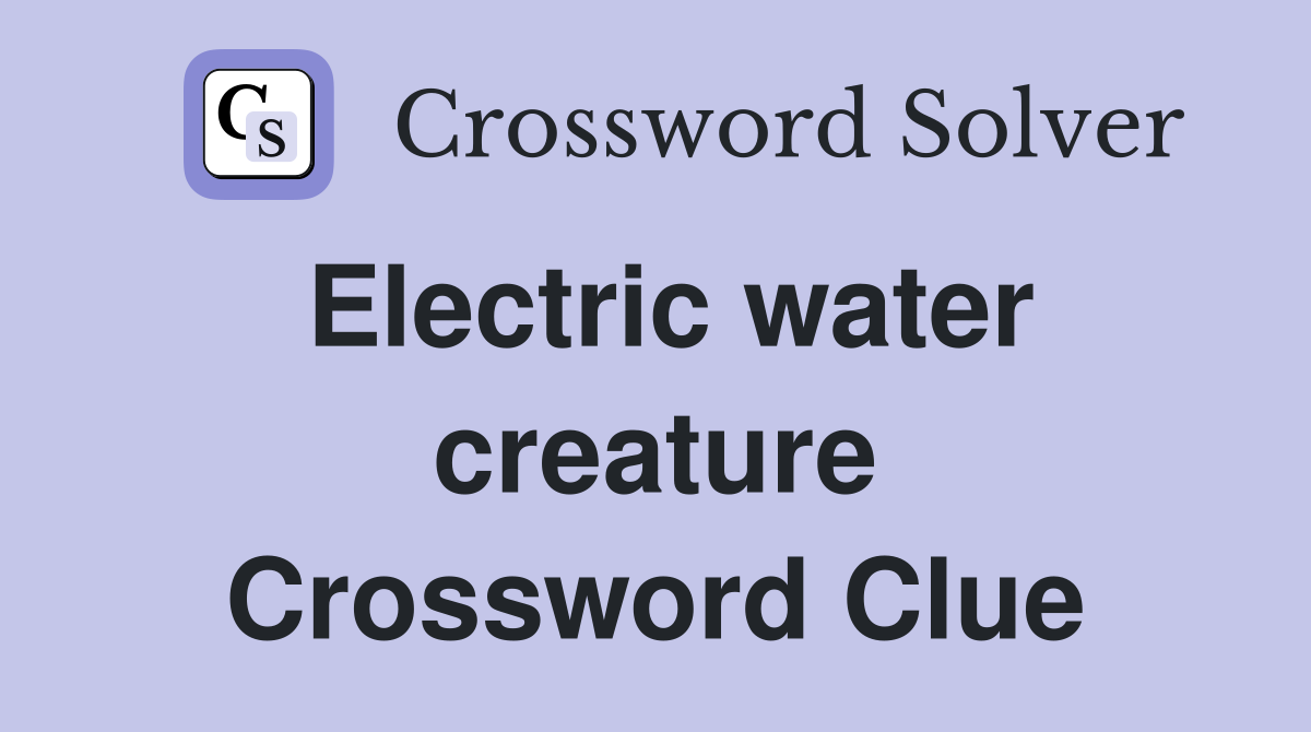 Electric water creature Crossword Clue