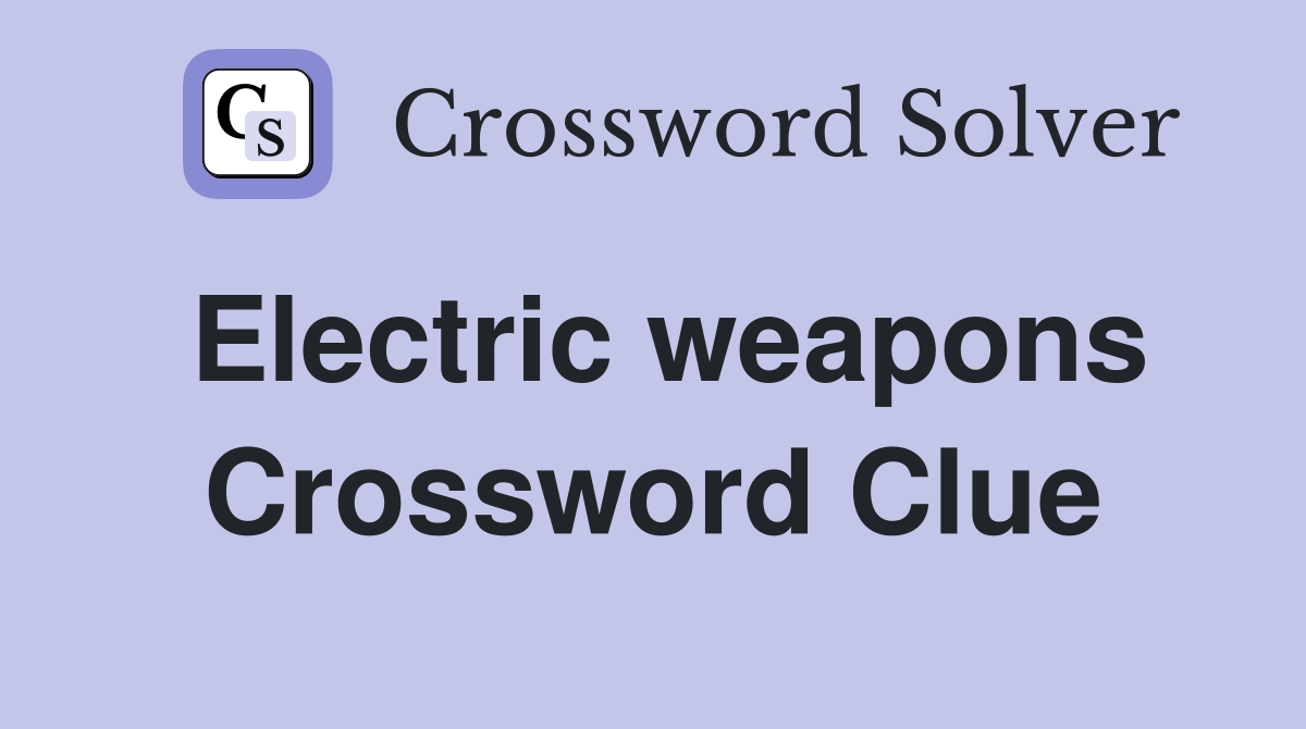 Electric weapons Crossword Clue