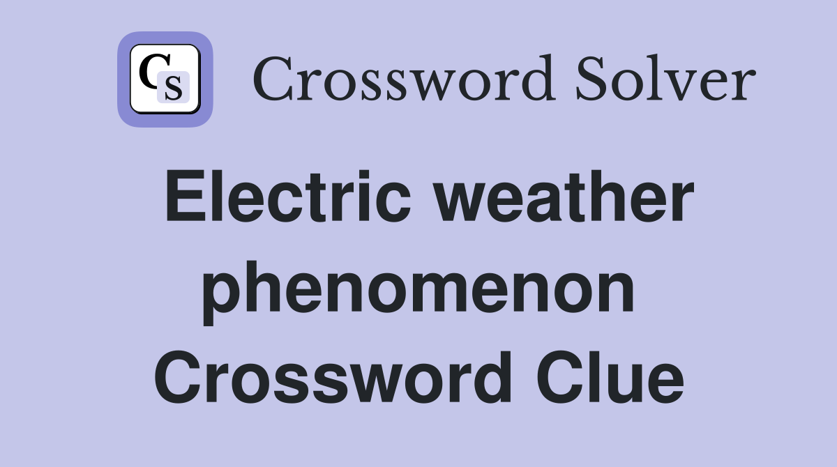 Electric weather phenomenon Crossword Clue