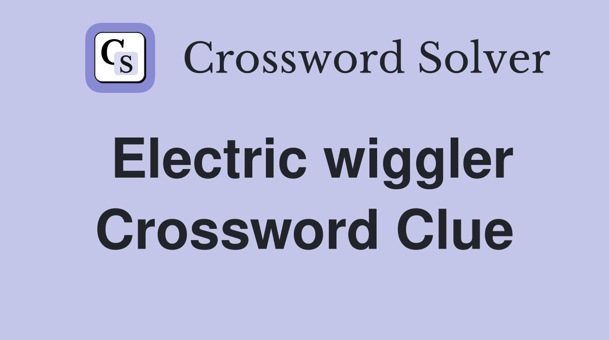 Electric wiggler Crossword Clue