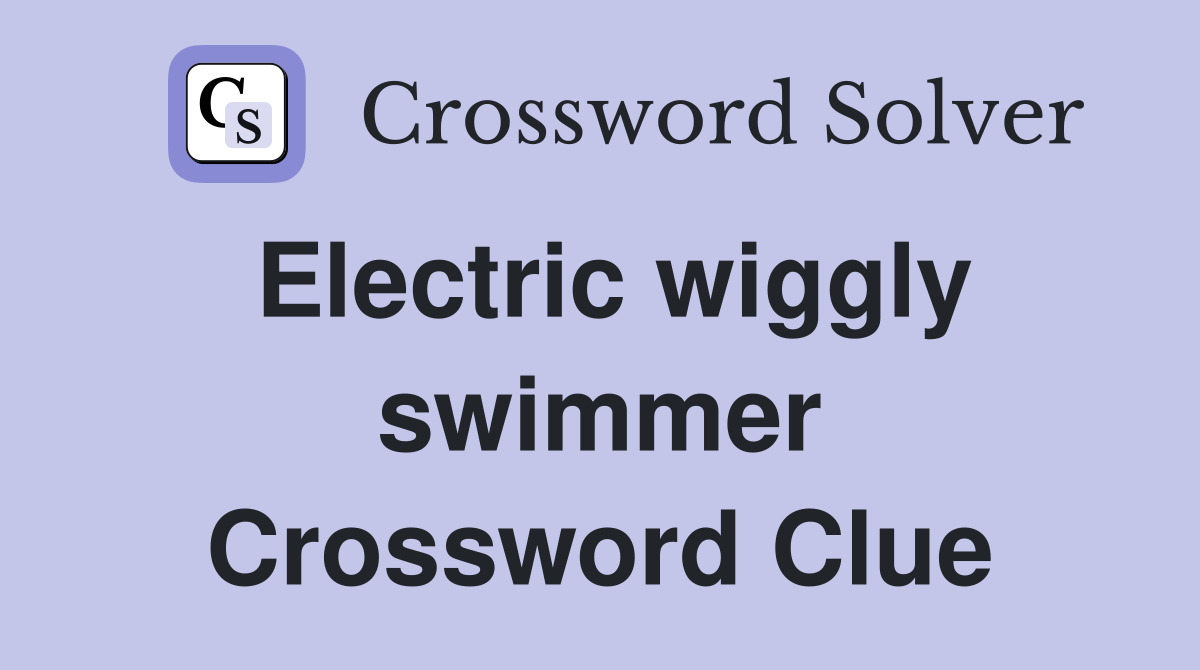 Electric wiggly swimmer Crossword Clue