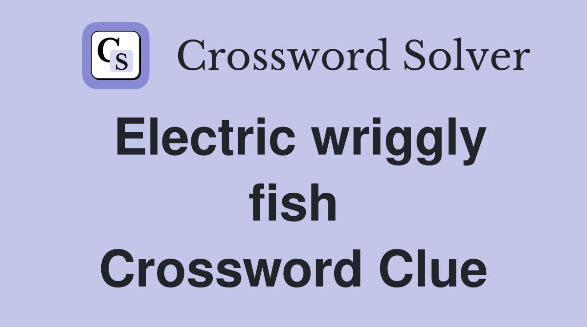 Electric wriggly fish Crossword Clue