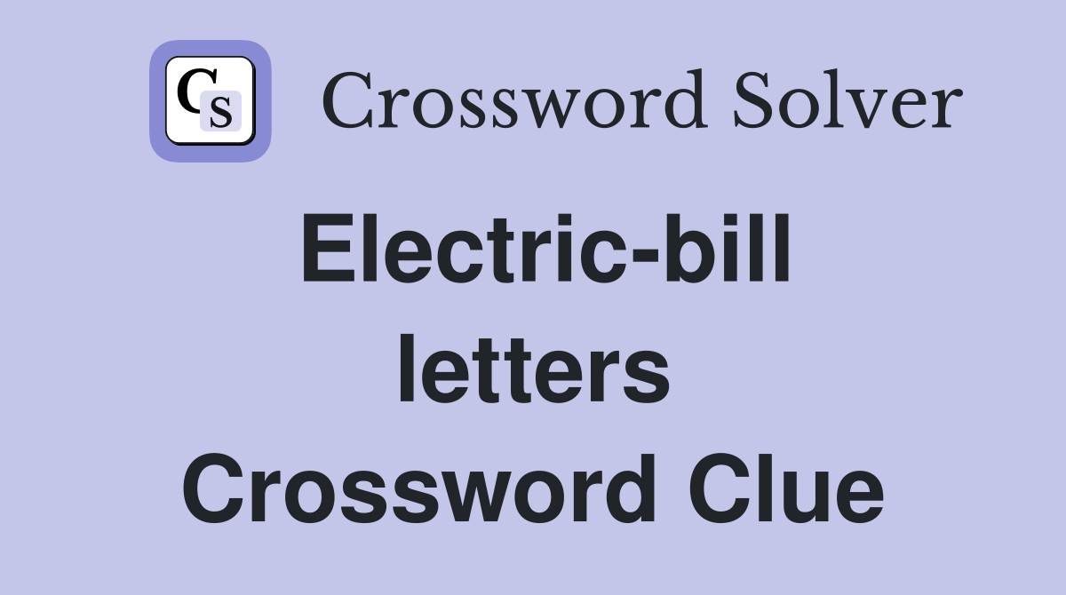 Electric-bill letters Crossword Clue