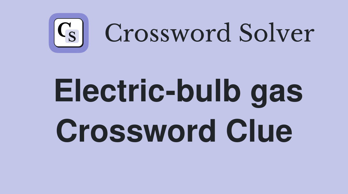 Electric-bulb gas Crossword Clue