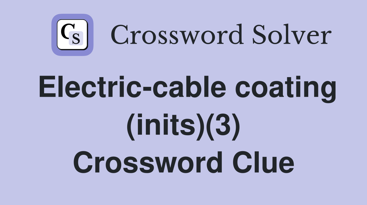 Electric-cable coating (inits)(3) Crossword Clue