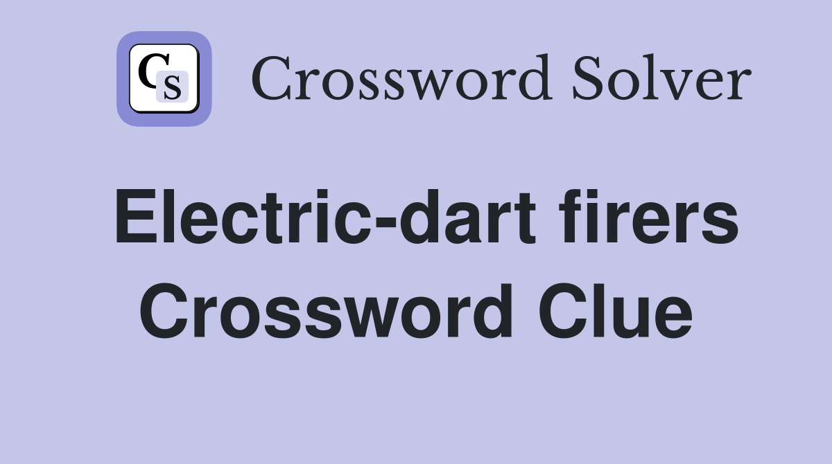 Electric-dart firers Crossword Clue