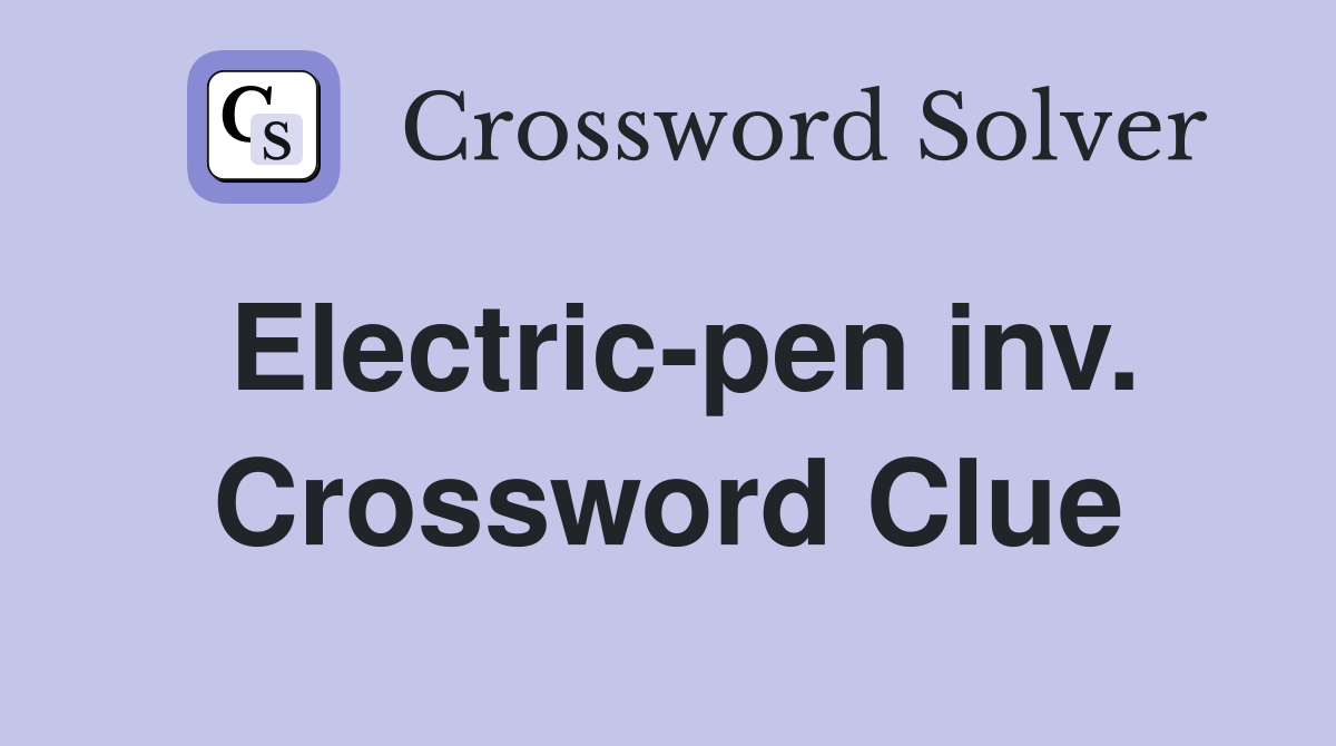 Electric-pen inv. Crossword Clue