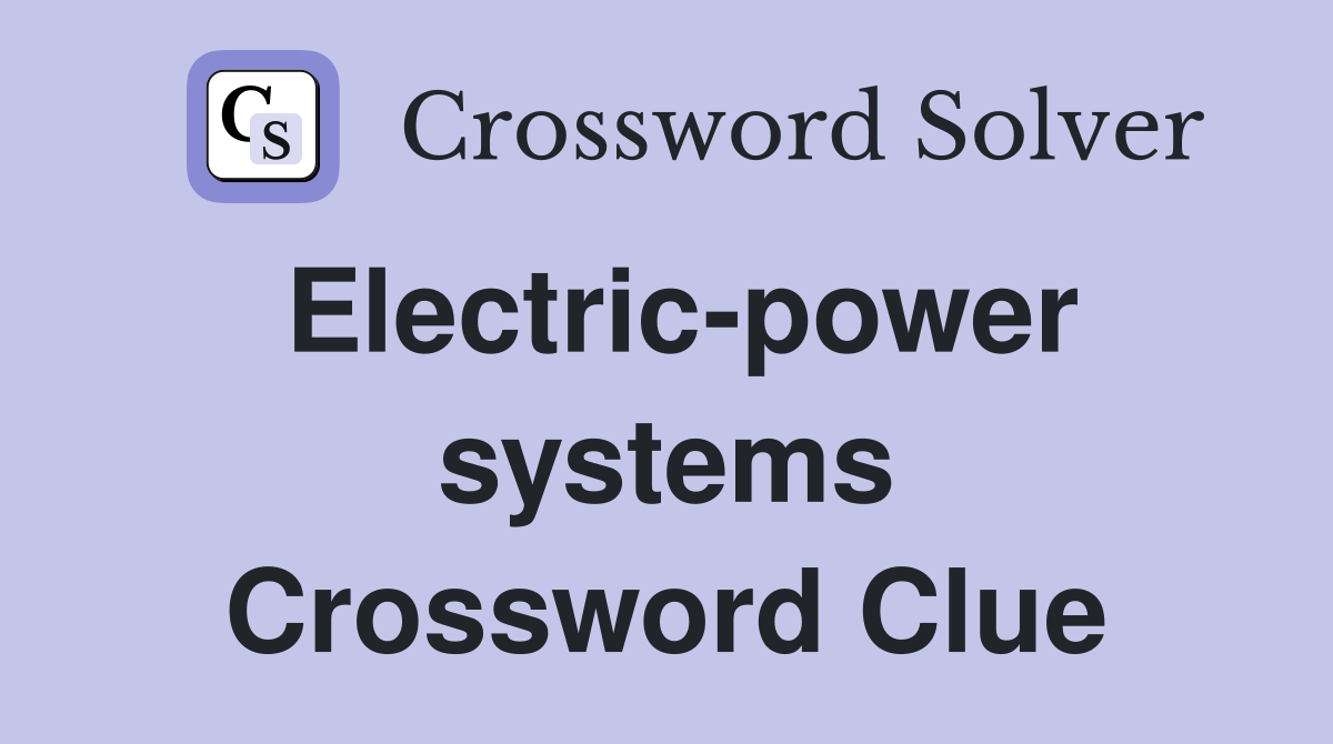 Electric-power systems Crossword Clue