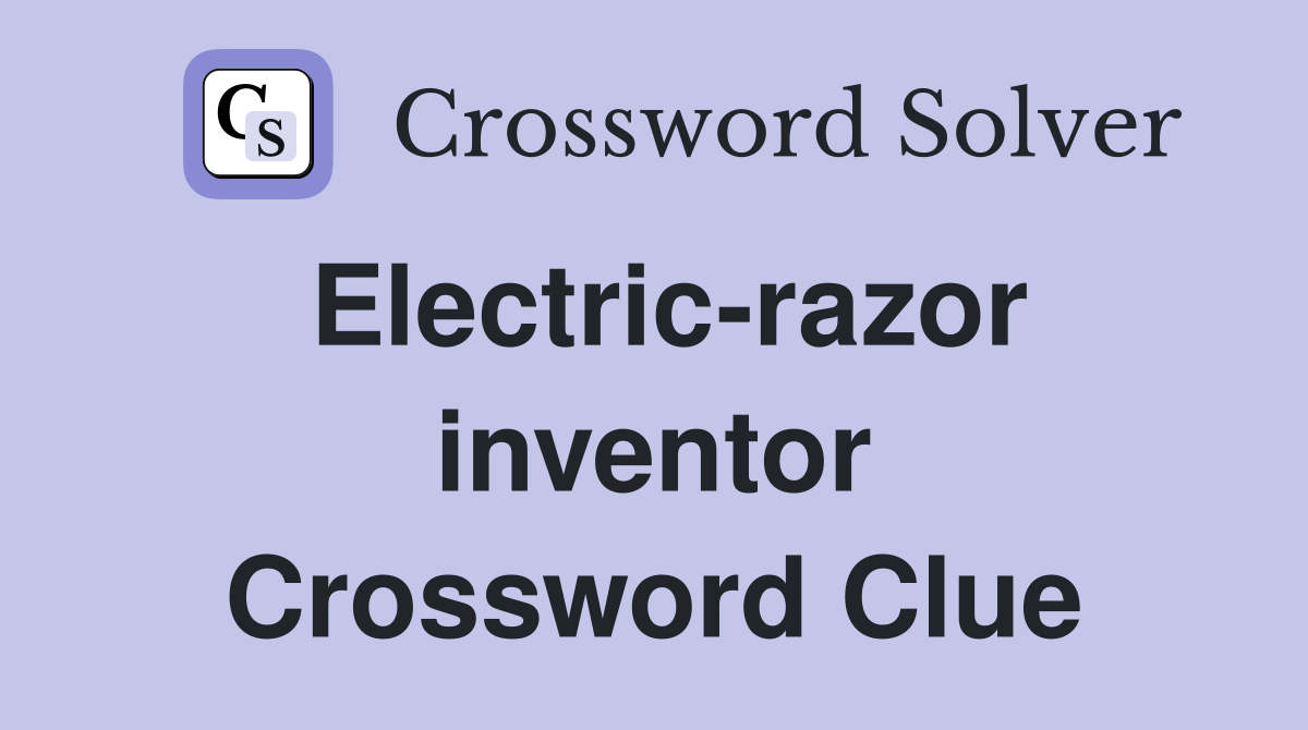 Electric-razor inventor Crossword Clue