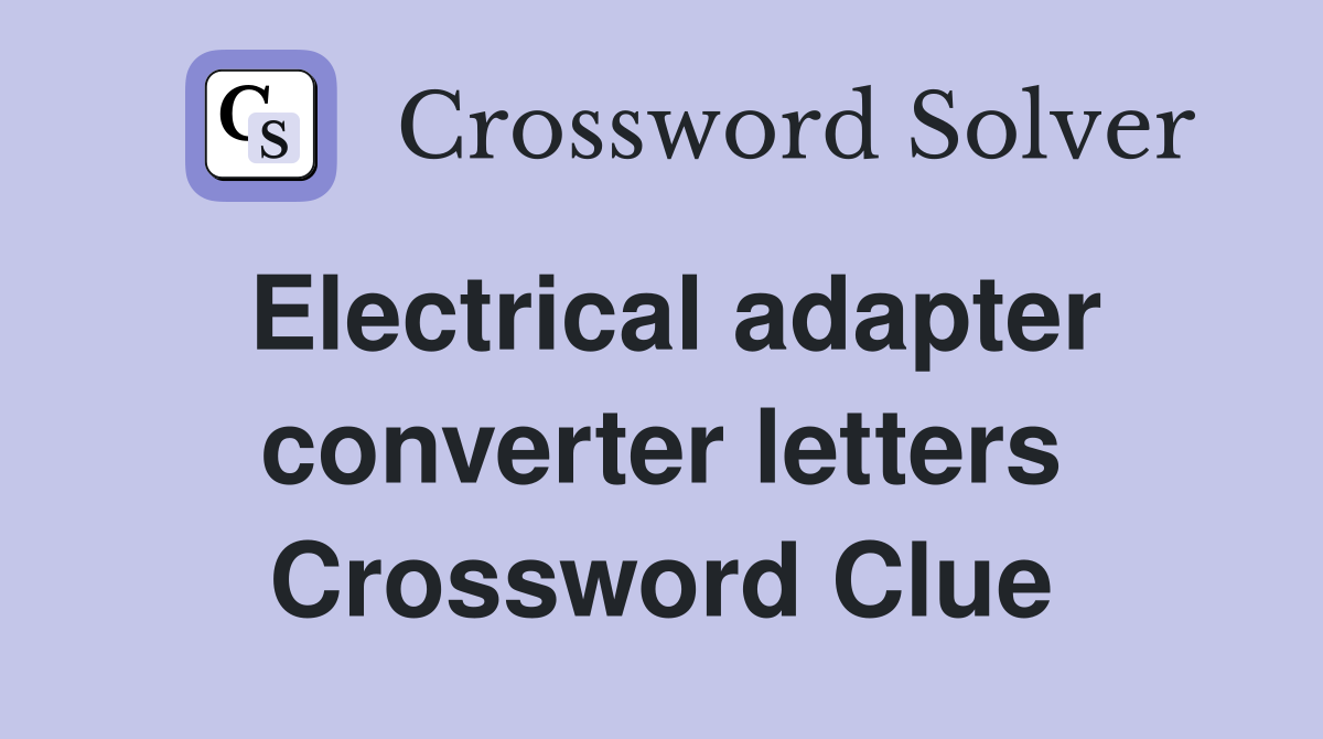 Electrical adapter converter letters Crossword Clue