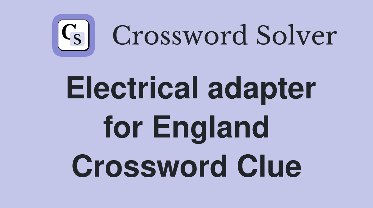 Electrical adapter for England Crossword Clue