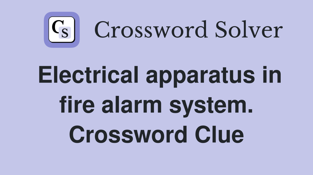 Electrical apparatus in fire alarm system. Crossword Clue