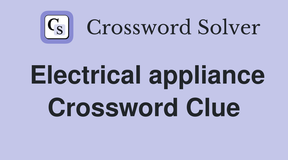 Electrical appliance Crossword Clue