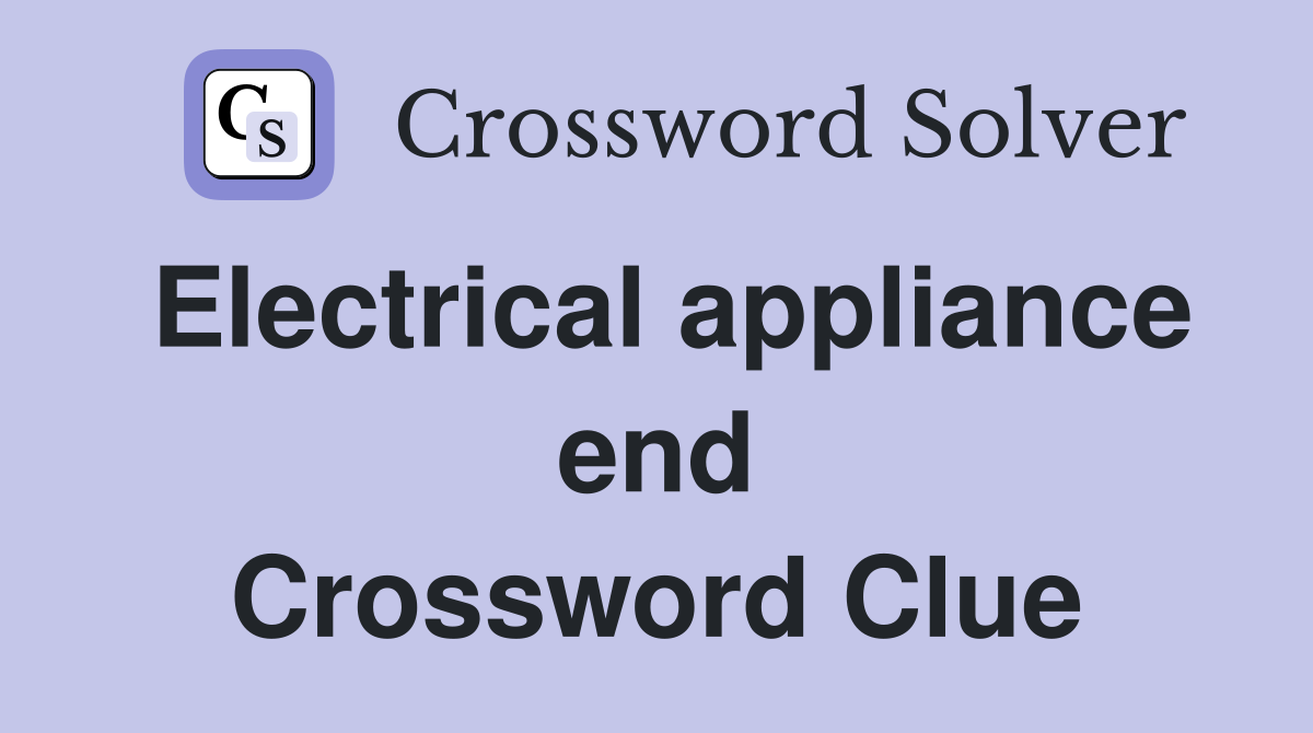 Electrical appliance end Crossword Clue