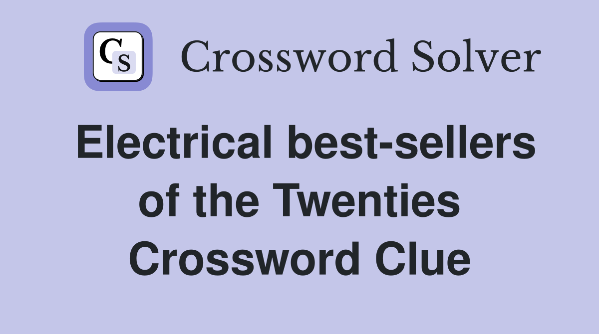 Electrical best-sellers of the Twenties Crossword Clue
