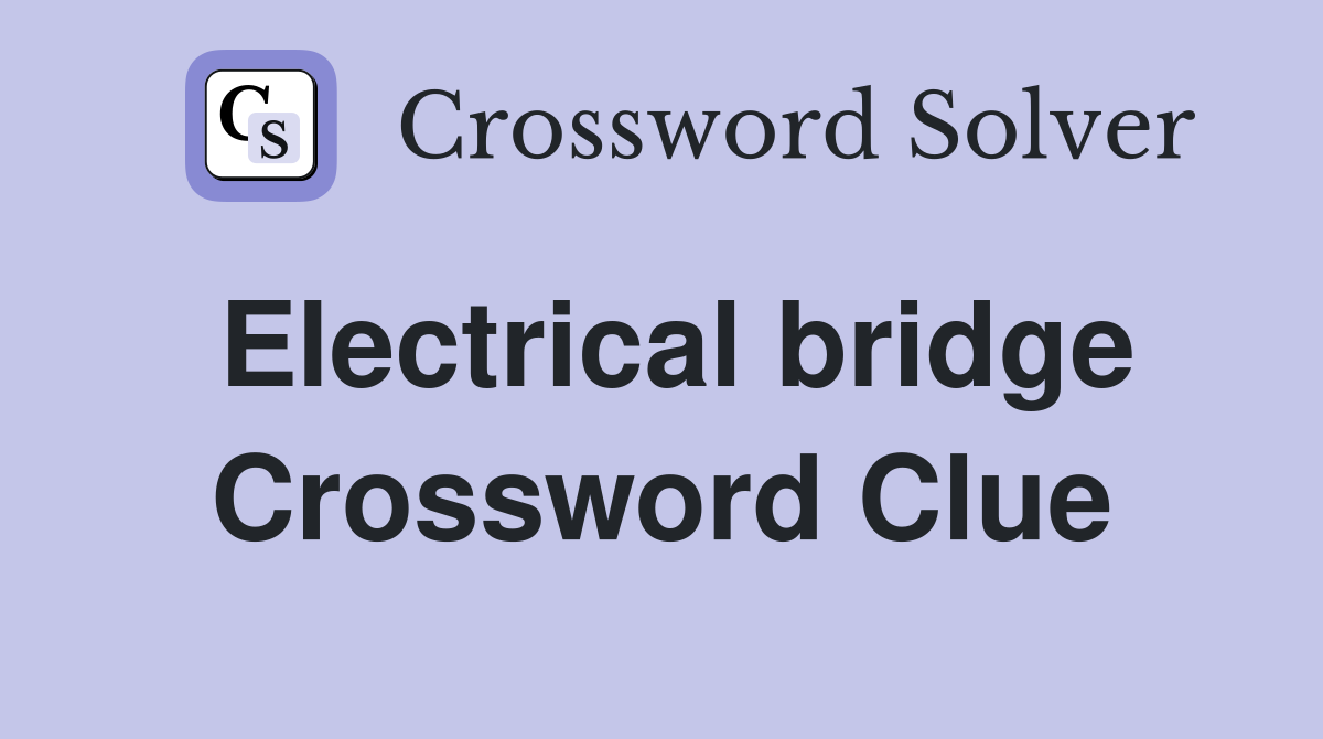 Electrical bridge Crossword Clue