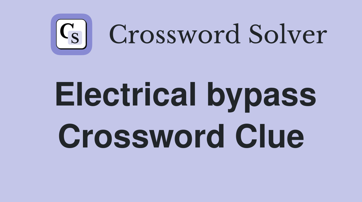Electrical bypass Crossword Clue