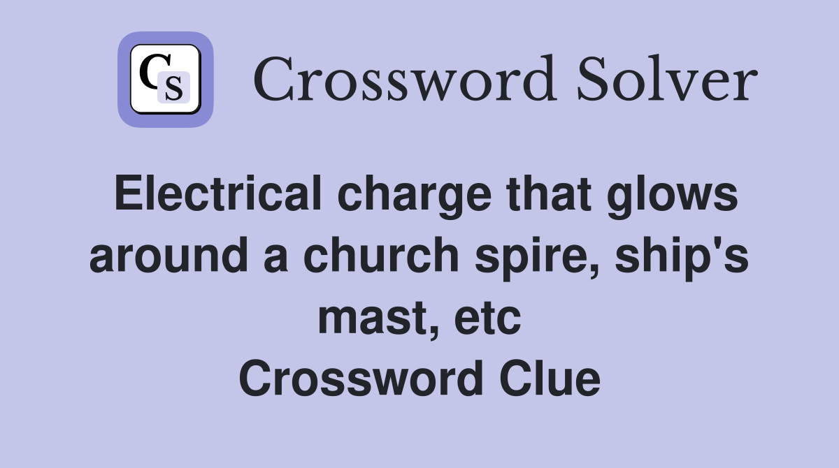 Electrical charge that glows around a church spire, ship's mast, etc Crossword Clue