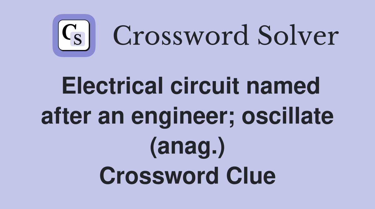 Electrical circuit named after an engineer; oscillate (anag.) Crossword Clue