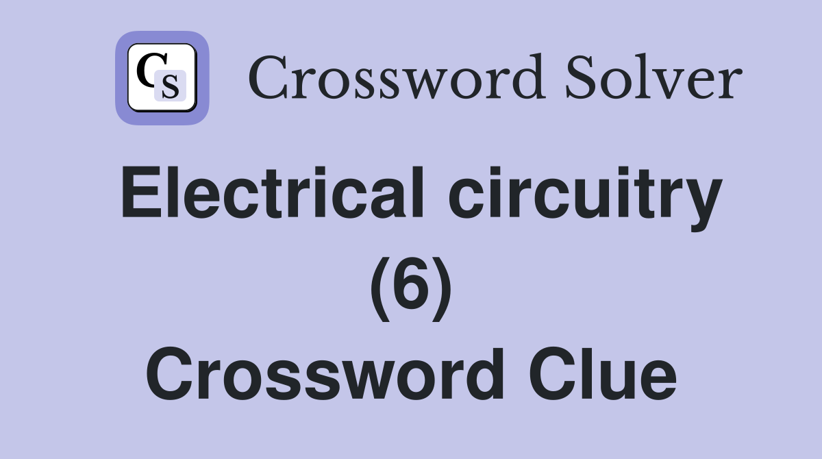 Electrical circuitry (6) Crossword Clue