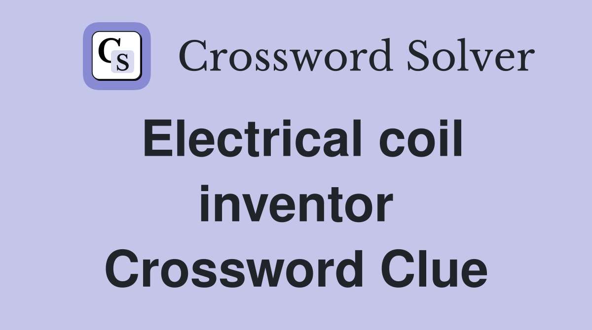 Electrical coil inventor Crossword Clue