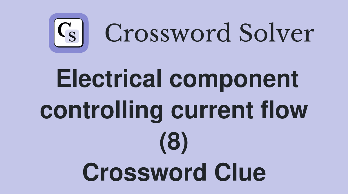 Electrical component controlling current flow (8) Crossword Clue