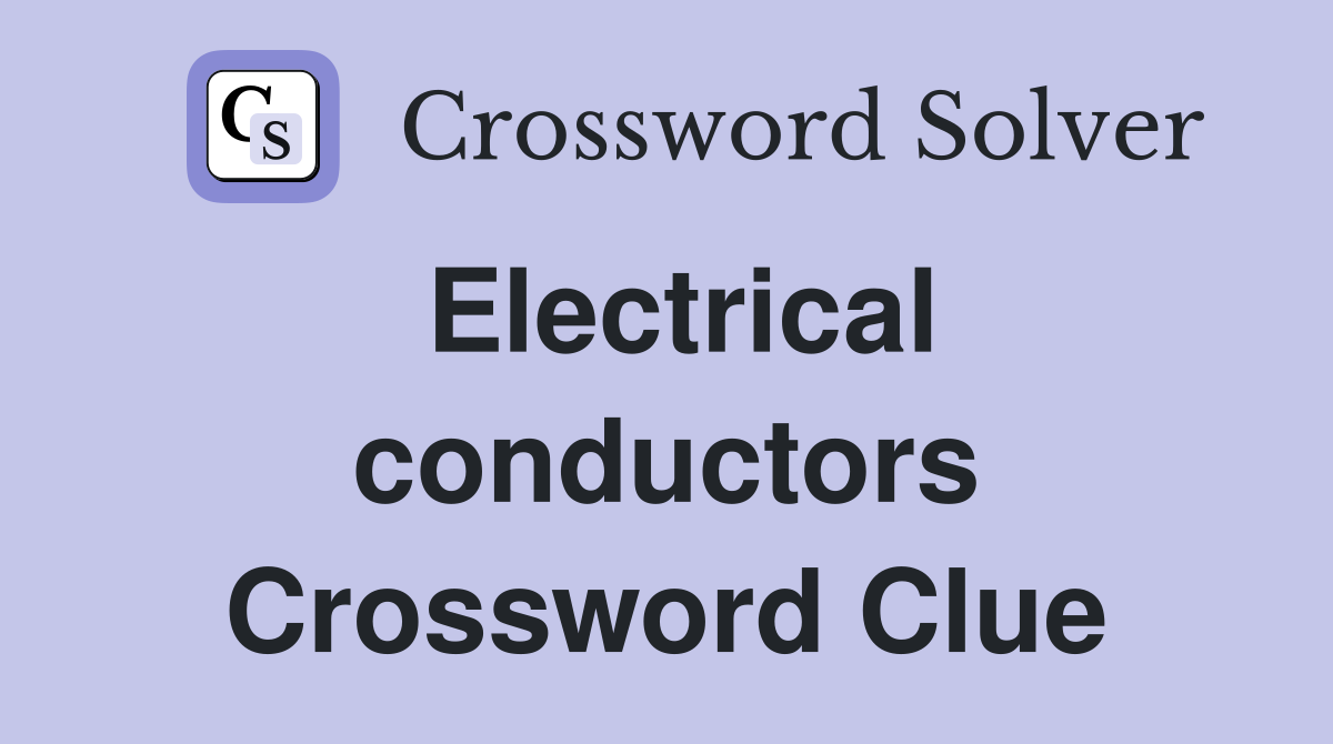 Electrical conductors Crossword Clue