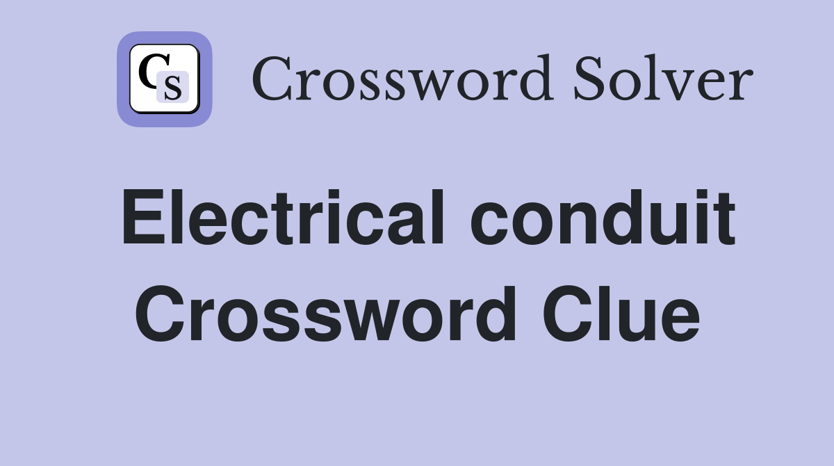 Electrical conduit Crossword Clue