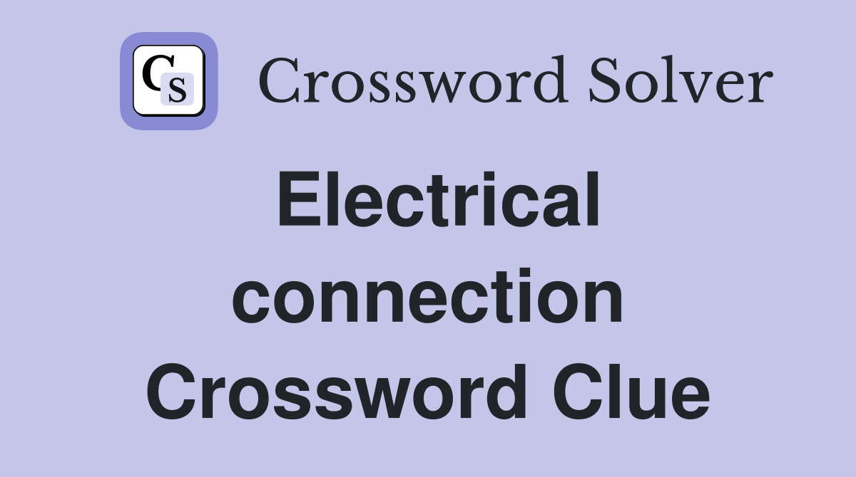 Electrical connection Crossword Clue