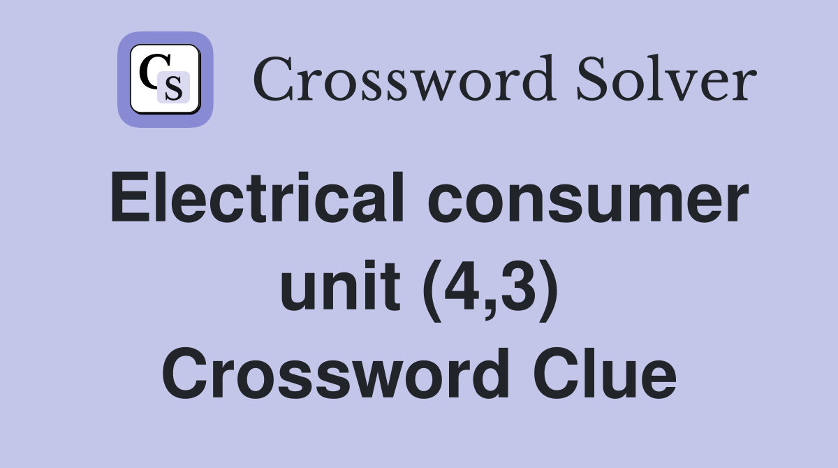 Electrical consumer unit (4,3) Crossword Clue