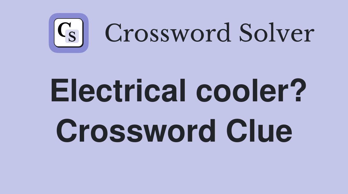 Electrical cooler? Crossword Clue