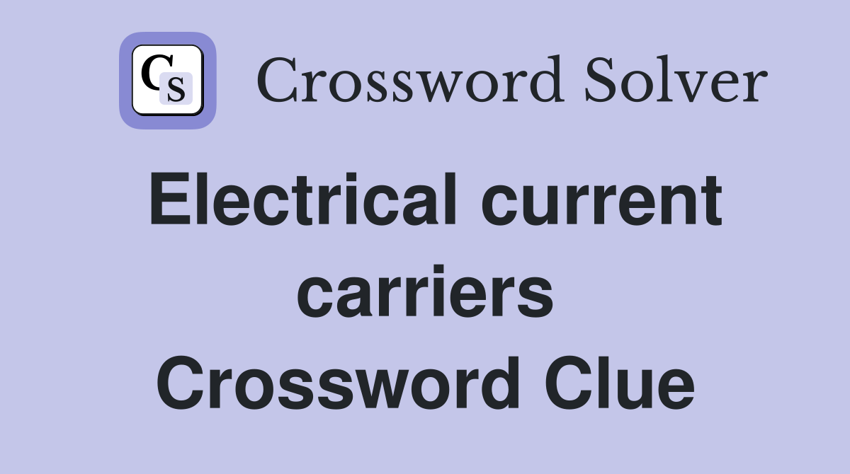 Electrical current carriers Crossword Clue