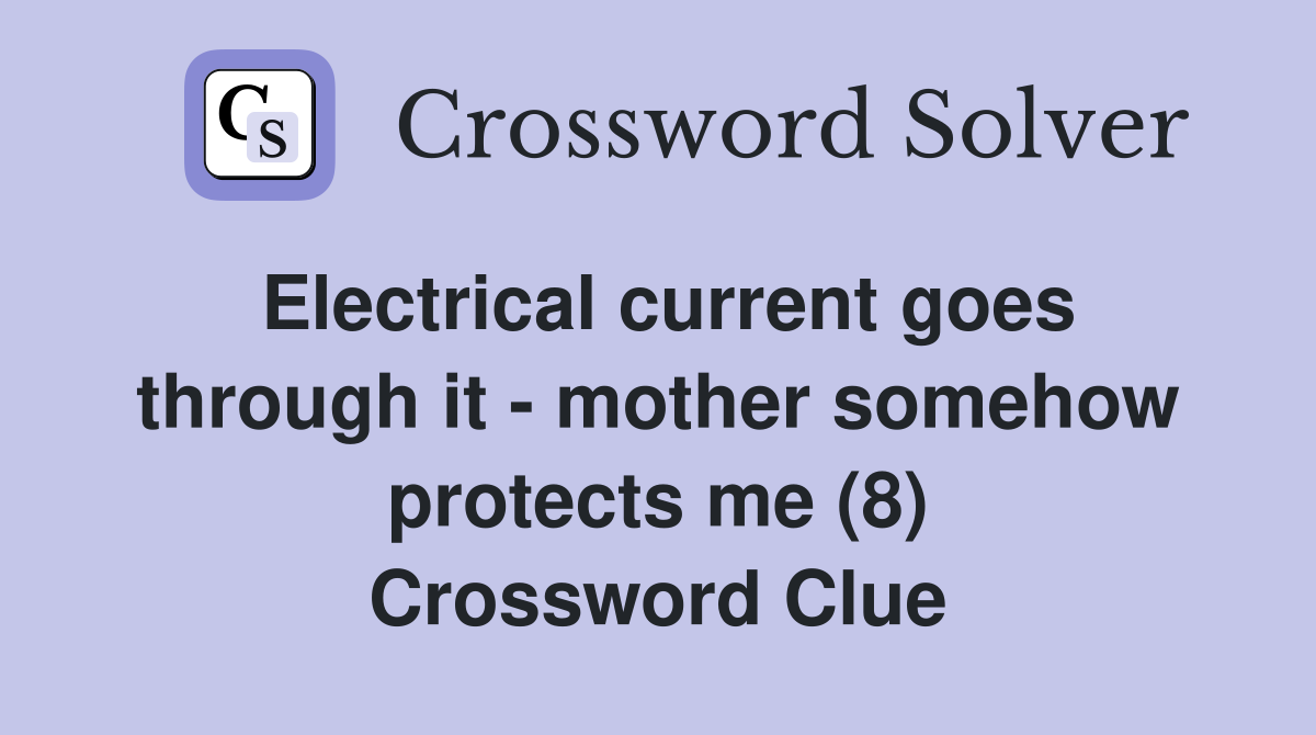 Electrical current goes through it - mother somehow protects me (8) Crossword Clue