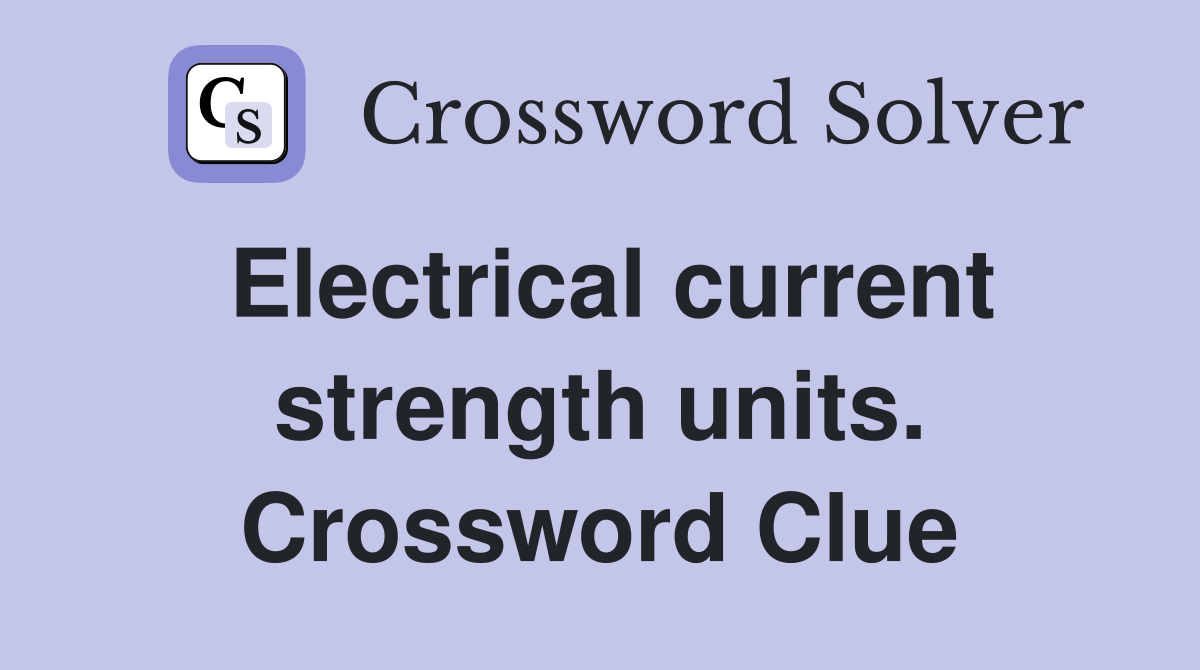 Electrical current strength units. Crossword Clue