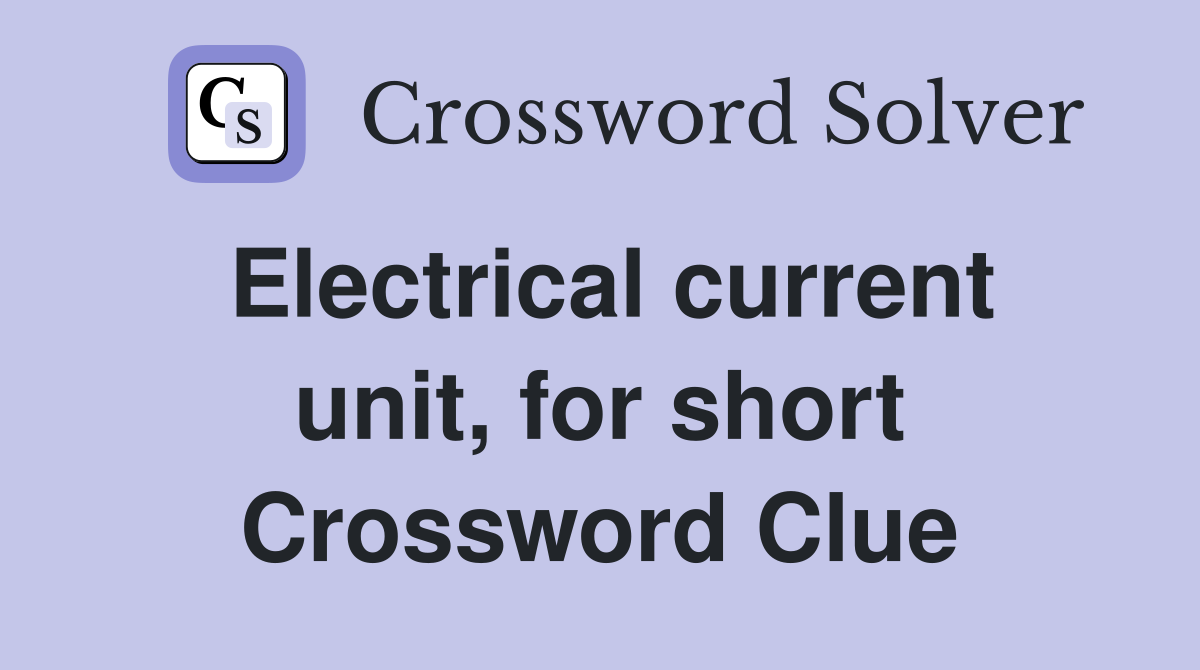 Electrical current unit, for short Crossword Clue
