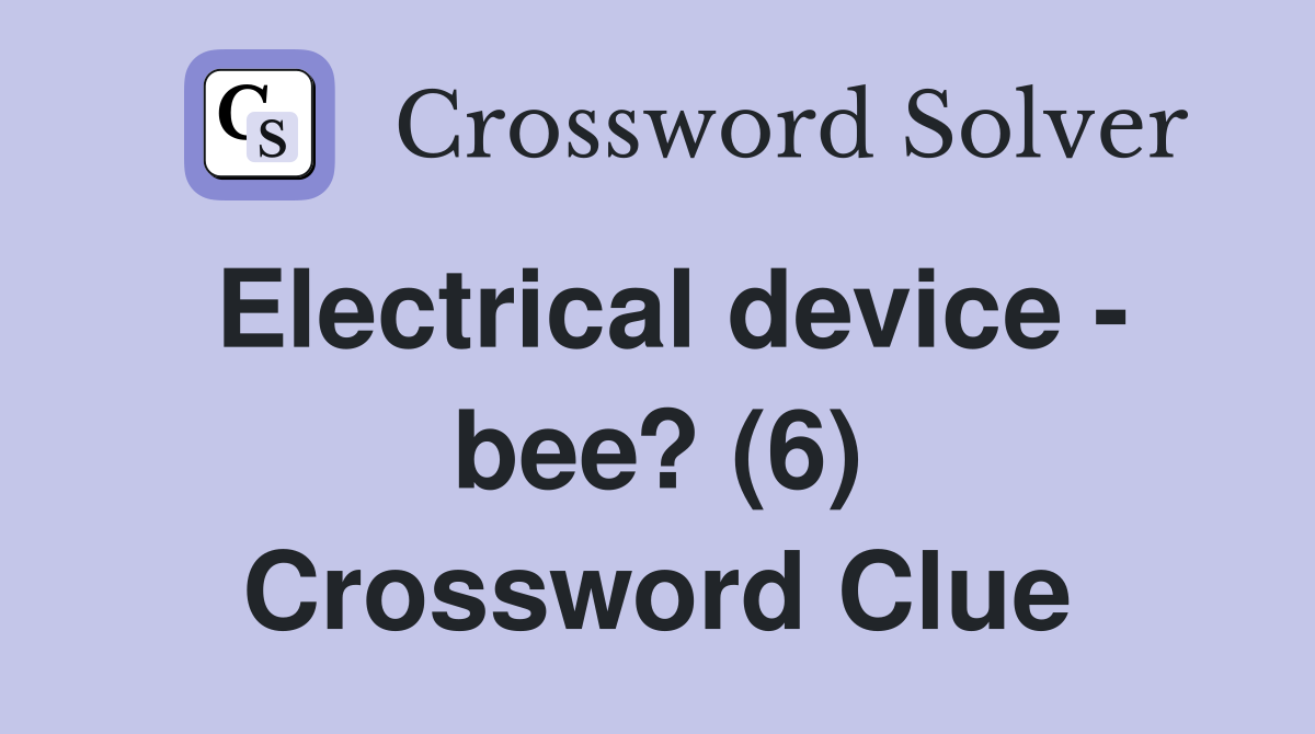 Electrical device - bee? (6) Crossword Clue