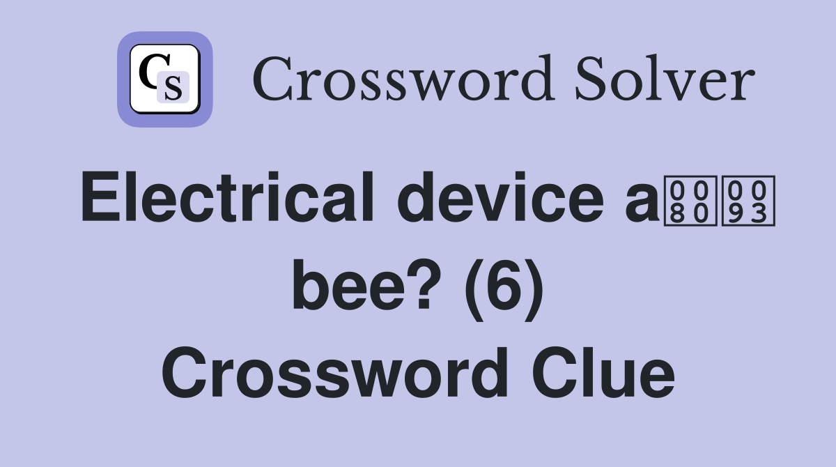 Electrical device a bee? (6) Crossword Clue