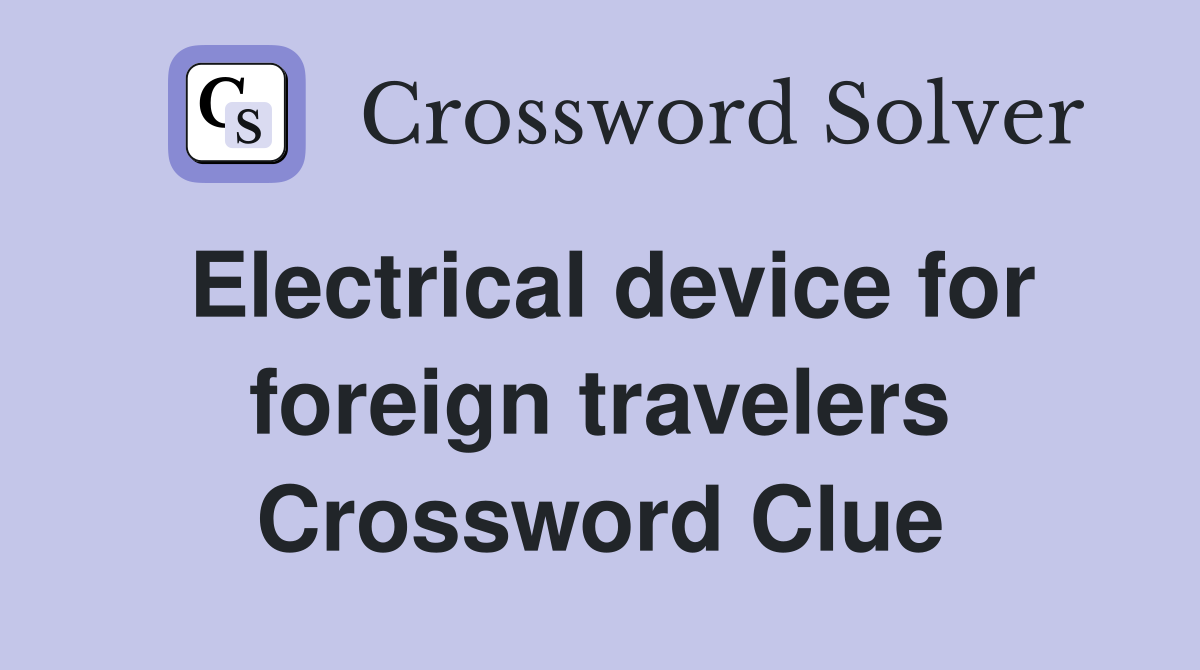 Electrical device for foreign travelers Crossword Clue