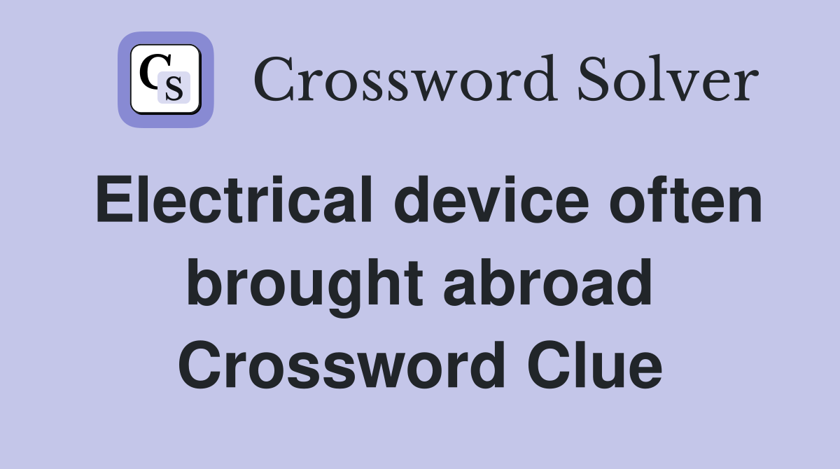 Electrical device often brought abroad Crossword Clue